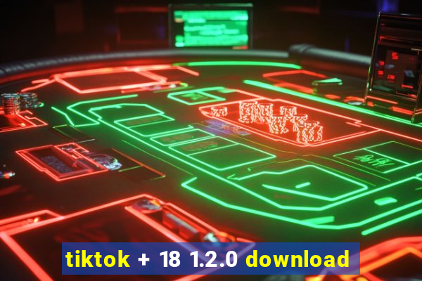 tiktok + 18 1.2.0 download